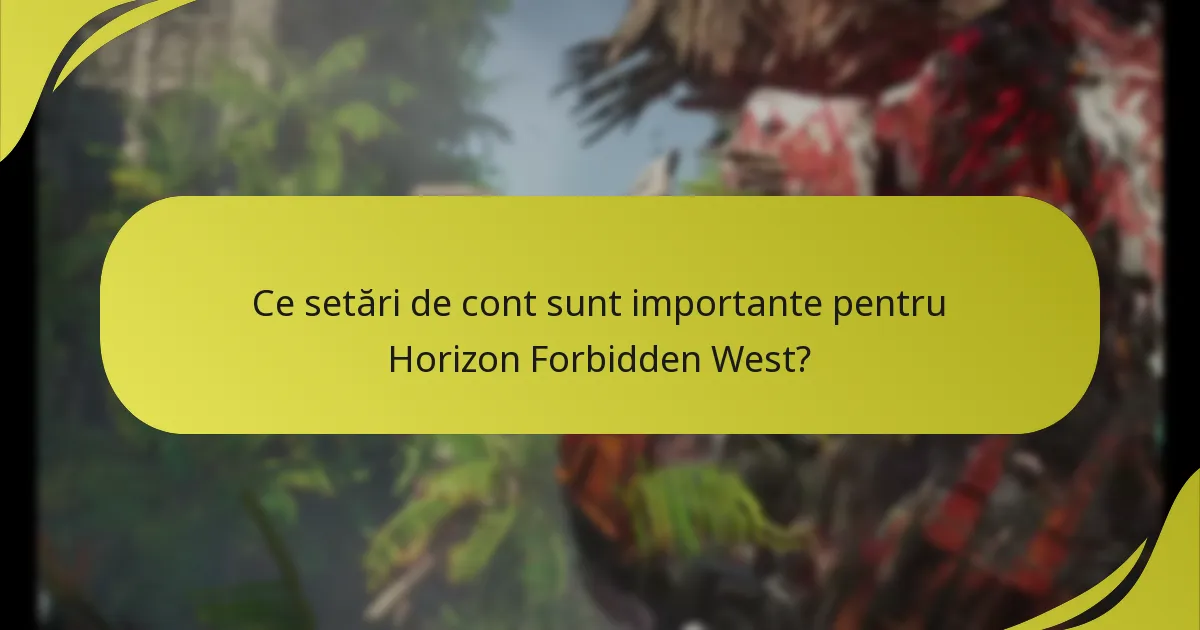 Ce setări de cont sunt importante pentru Horizon Forbidden West?