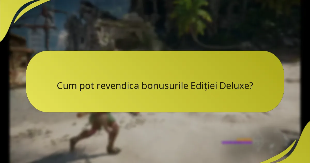 Există probleme cunoscute cu Ediția Deluxe?