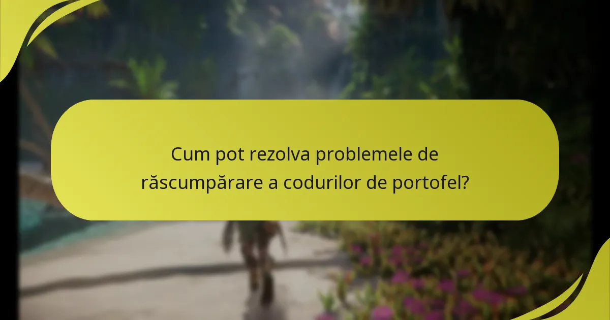 Unde pot găsi opțiuni de suport pentru problemele cu codurile de portofel?